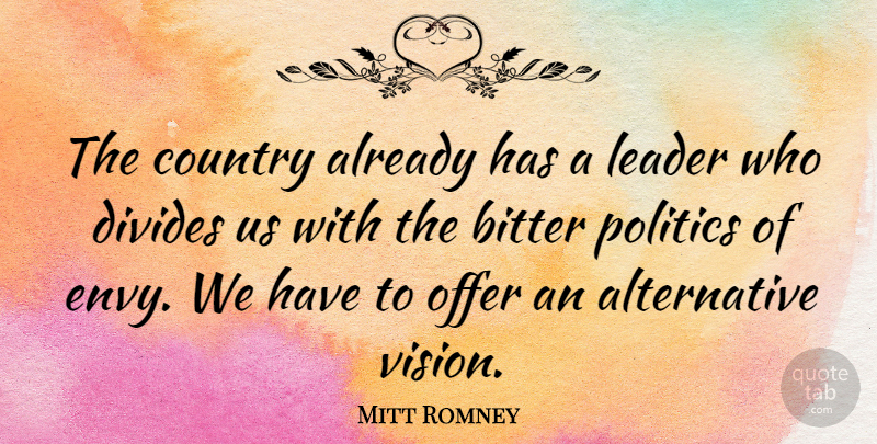 Mitt Romney Quote About Country, Envy, Leader: The Country Already Has A...