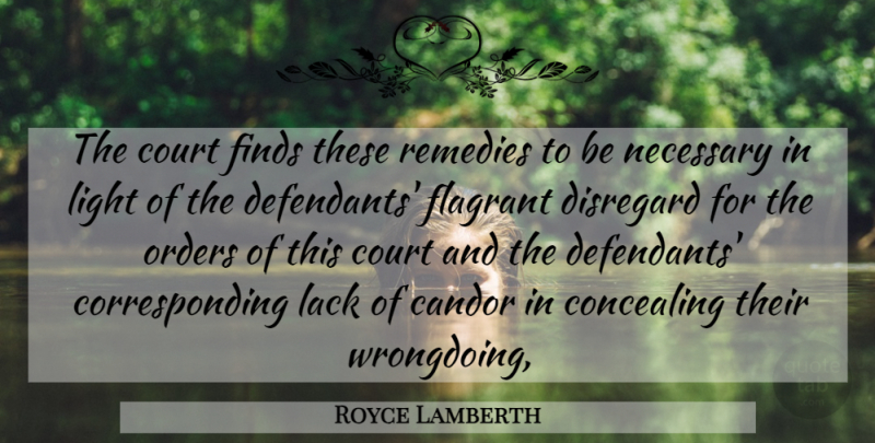 Royce Lamberth Quote About Candor, Concealing, Court, Disregard, Finds: The Court Finds These Remedies...