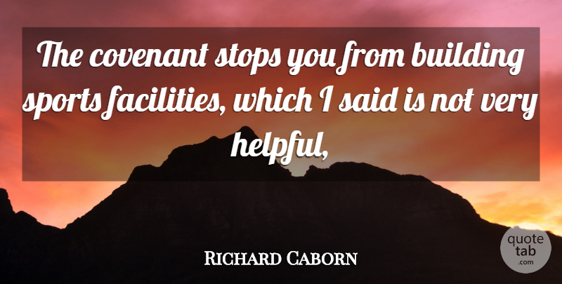 Richard Caborn Quote About Building, Covenant, Sports, Stops: The Covenant Stops You From...