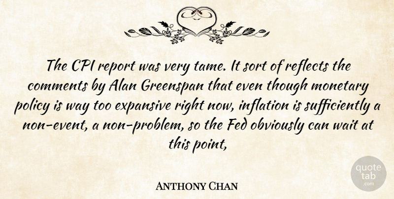 Anthony Chan Quote About Alan, Comments, Expansive, Fed, Greenspan: The Cpi Report Was Very...