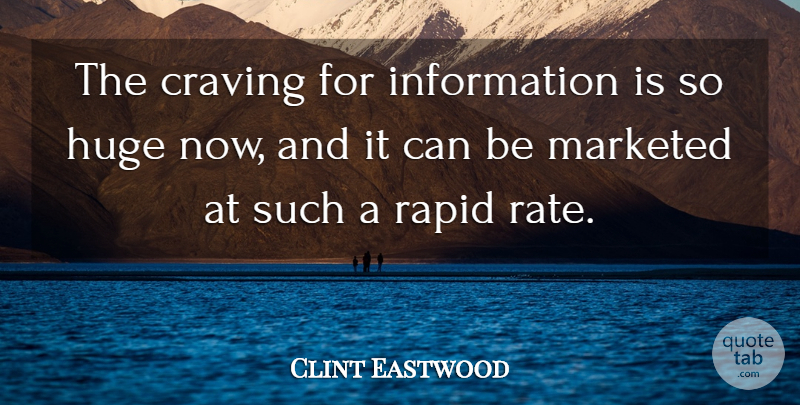 Clint Eastwood Quote About Information, Rapids, Rate: The Craving For Information Is...