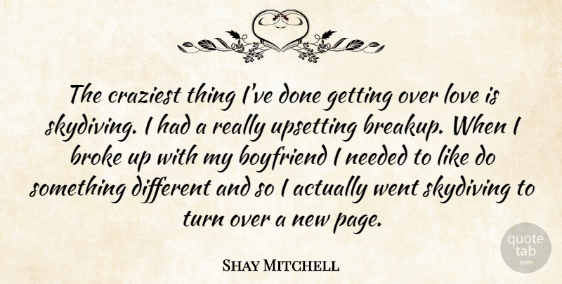 Shay Mitchell Quote About Breakup, Love Is, My Boyfriend: The Craziest Thing Ive Done...