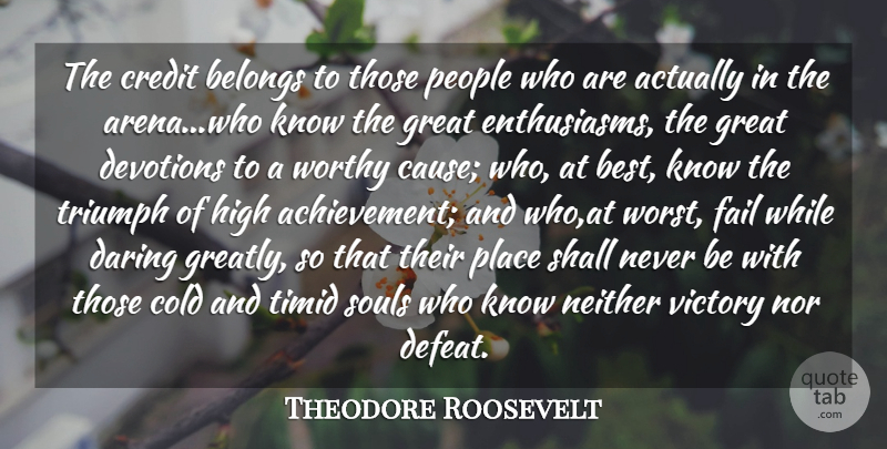 Theodore Roosevelt Quote About Belongs, Cold, Credit, Daring, Fail: The Credit Belongs To Those...