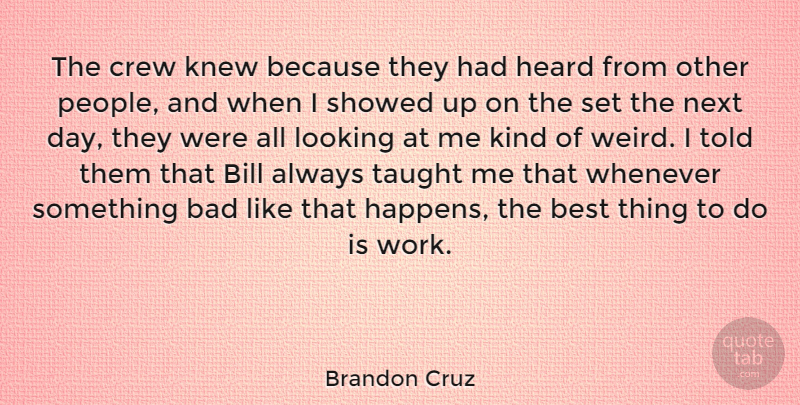 Brandon Cruz Quote About Bad, Best, Bill, Crew, Heard: The Crew Knew Because They...
