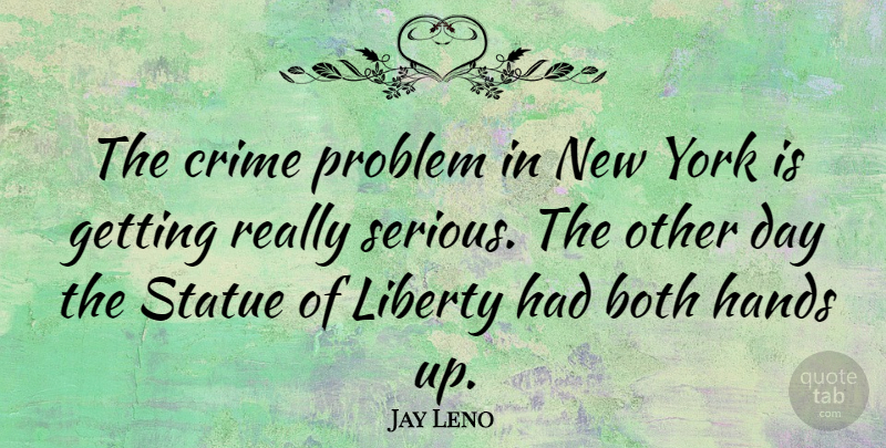 Jay Leno Quote About New York, Hands, Liberty: The Crime Problem In New...
