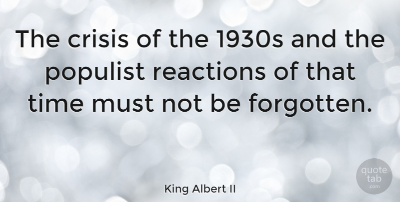 King Albert II Quote About Forgotten, Reactions, Crisis: The Crisis Of The 1930s...