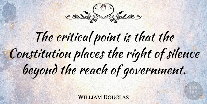 William Douglas Quote About Beyond, Constitution, Critical, Places, Point: The Critical Point Is That...