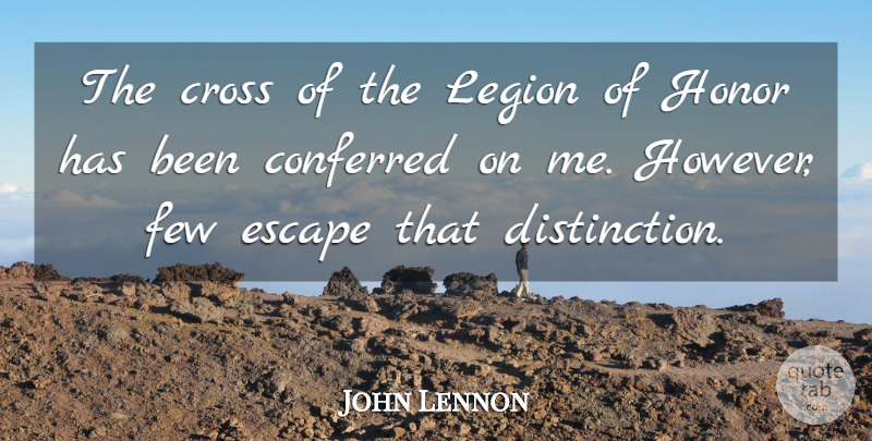 John Lennon Quote About Honor, Distinction, Crosses: The Cross Of The Legion...