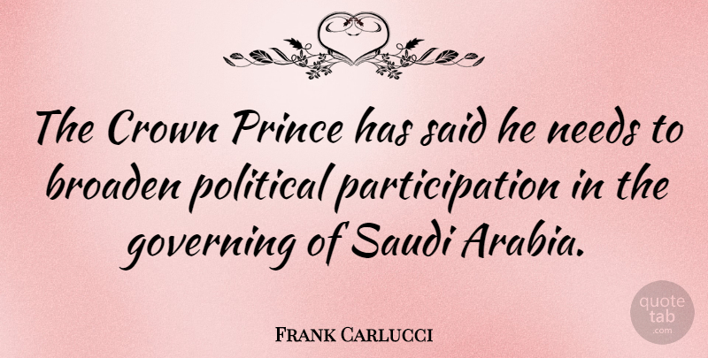 Frank Carlucci Quote About Political, Saudi Arabia, Crowns: The Crown Prince Has Said...
