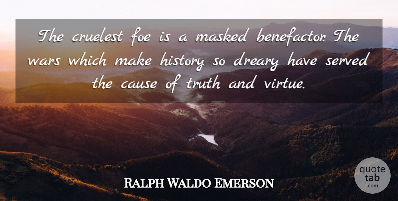 Ralph Waldo Emerson Quote About War, Causes, Virtue: The Cruelest Foe Is A...