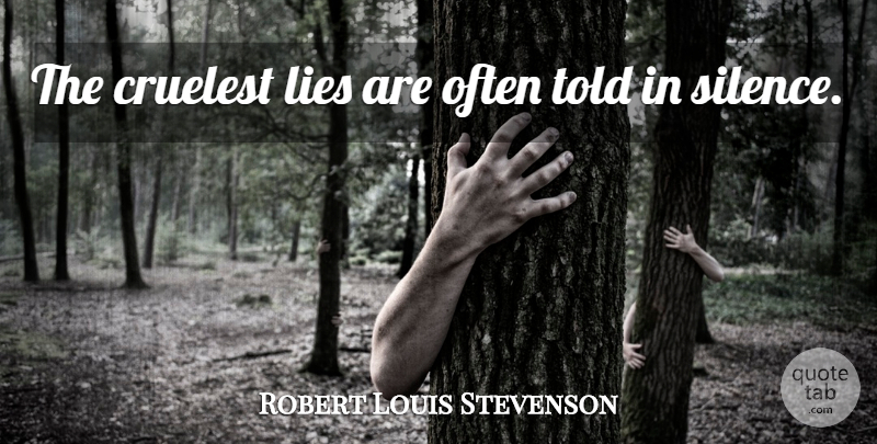 Robert Louis Stevenson Quote About Heartbreak, Truth, Lying: The Cruelest Lies Are Often...