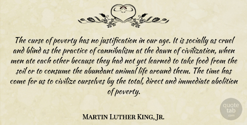 Martin Luther King, Jr. Quote About Men, Animal, Practice: The Curse Of Poverty Has...