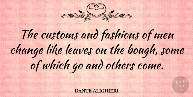 Dante Alighieri Quote About Change, Fashion, Men: The Customs And Fashions Of...