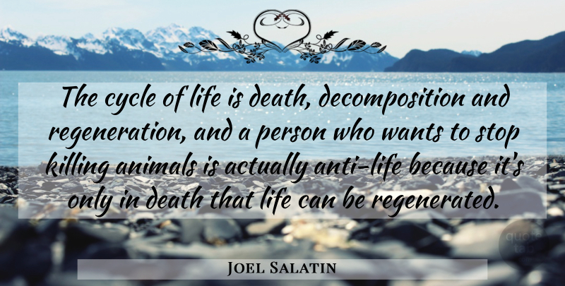 Joel Salatin Quote About Animal, Cycle Of Life, Want: The Cycle Of Life Is...