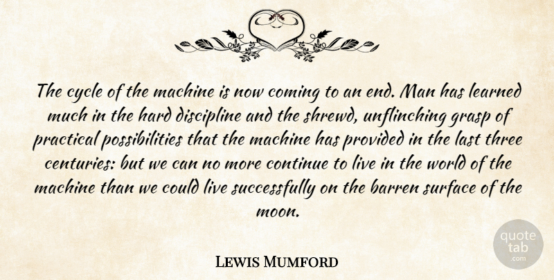 Lewis Mumford Quote About Moon, Men, Discipline: The Cycle Of The Machine...