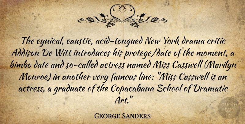 George Sanders Quote About Art, New York, Drama: The Cynical Caustic Acid Tongued...