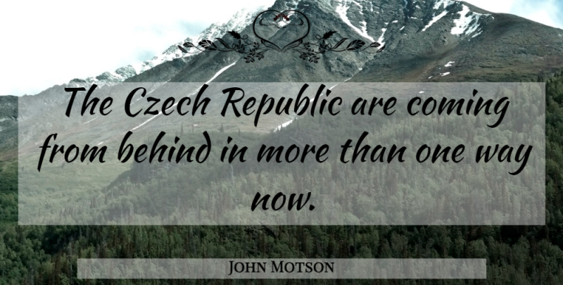 John Motson Quote About Czech Republic, Way, Behinds: The Czech Republic Are Coming...