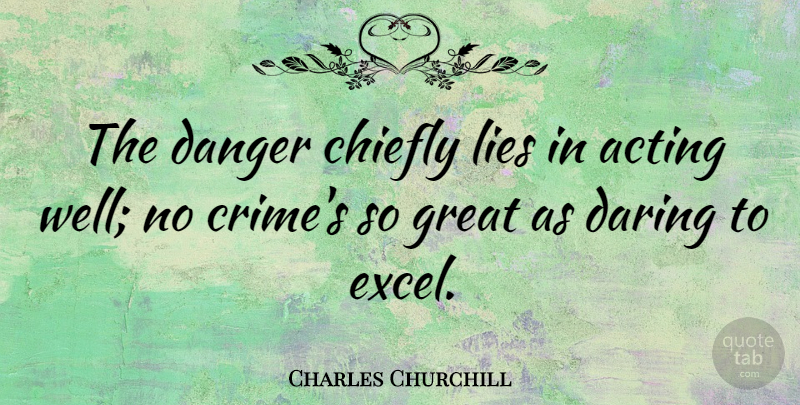 Charles Churchill Quote About Lying, Acting, Crime: The Danger Chiefly Lies In...