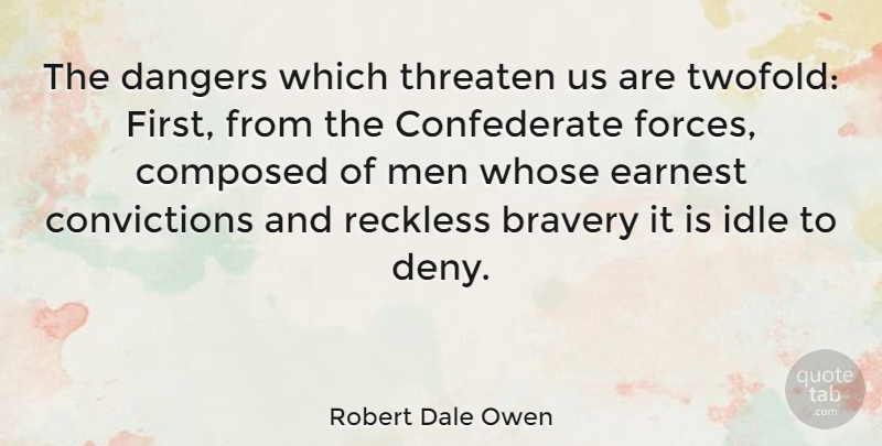 Robert Dale Owen Quote About Men, Ethos, Bravery: The Dangers Which Threaten Us...