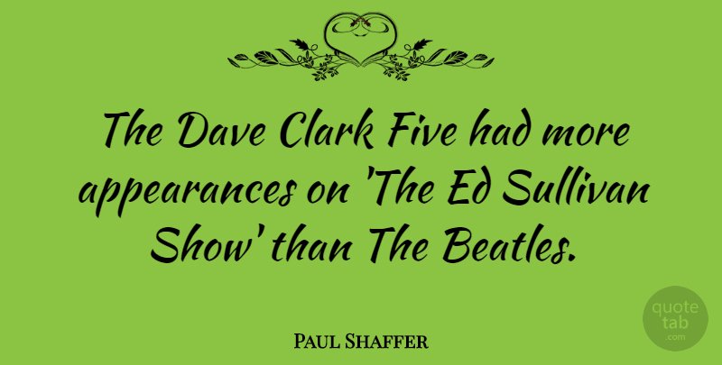 Paul Shaffer Quote About Dave, Sullivan: The Dave Clark Five Had...