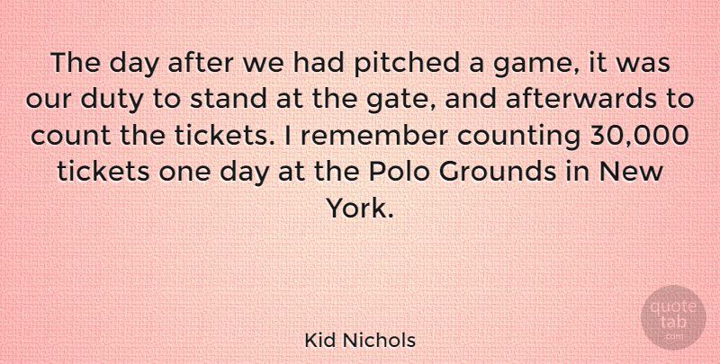 Kid Nichols Quote About Afterwards, Count, Counting, Duty, Polo: The Day After We Had...