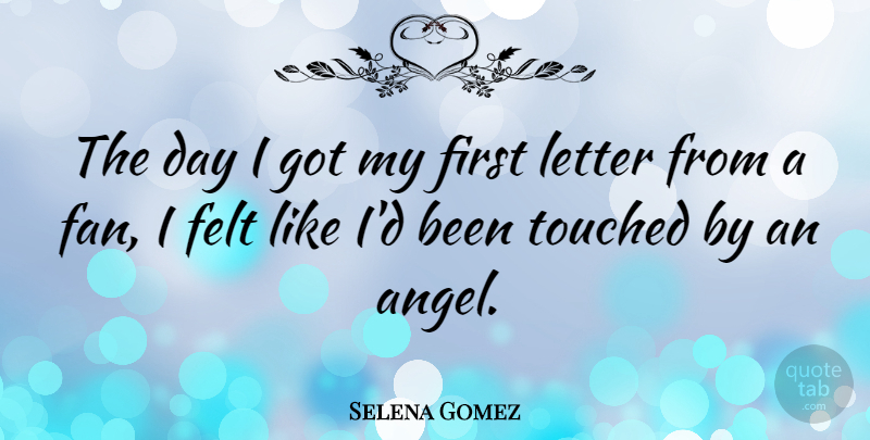 Selena Gomez Quote About Angel, Letters, Firsts: The Day I Got My...