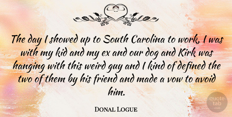 Donal Logue Quote About Avoid, Canadian Actor, Carolina, Defined, Guy: The Day I Showed Up...
