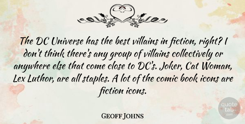 Geoff Johns Quote About Anywhere, Best, Cat, Close, Comic: The Dc Universe Has The...