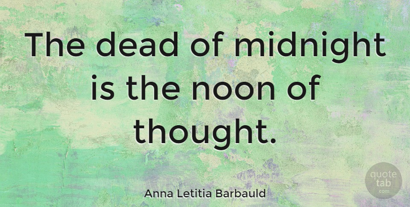 Anna Letitia Barbauld Quote About Moon Night, Noon, Darkness Of Night: The Dead Of Midnight Is...