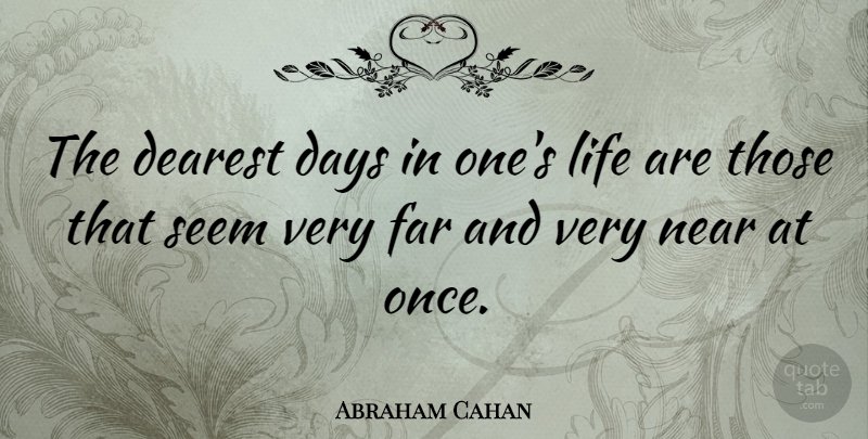 Abraham Cahan Quote About Seems: The Dearest Days In Ones...