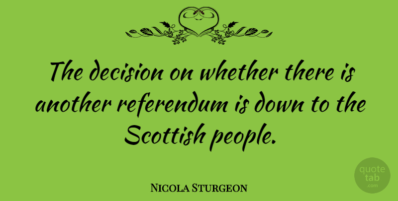 Nicola Sturgeon Quote About Referendum: The Decision On Whether There...