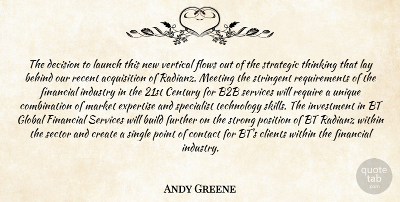 Andy Greene Quote About Behind, Build, Century, Clients, Contact: The Decision To Launch This...