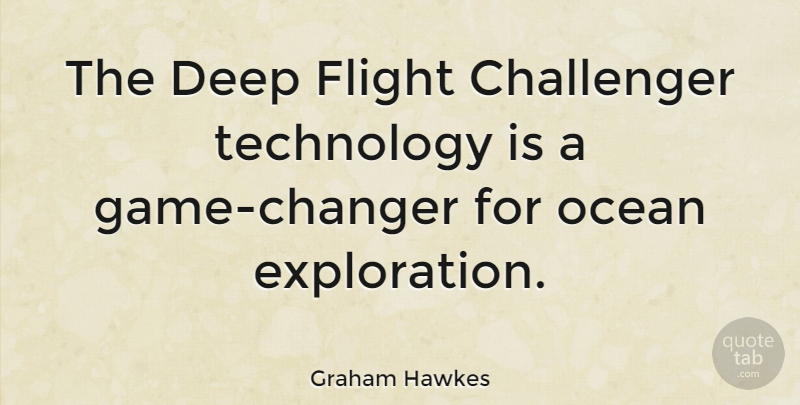 Graham Hawkes Quote About Ocean, Technology, Games: The Deep Flight Challenger Technology...