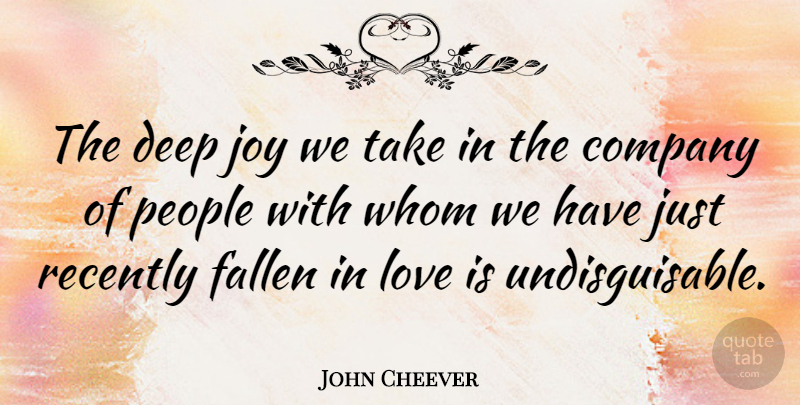 John Cheever Quote About Love, People, Joy: The Deep Joy We Take...