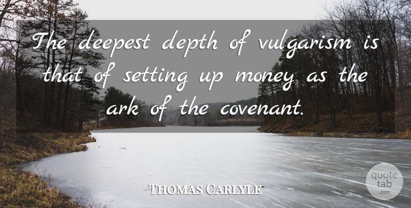 Thomas Carlyle Quote About Depth, Covenant, Ark: The Deepest Depth Of Vulgarism...