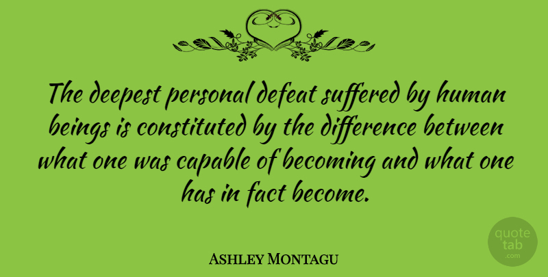 Ashley Montagu Quote About Success, Work, Differences: The Deepest Personal Defeat Suffered...