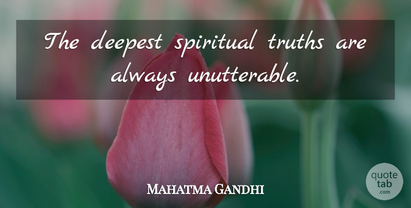 Mahatma Gandhi Quote About Spiritual, Truth, Spiritual Truth: The Deepest Spiritual Truths Are...
