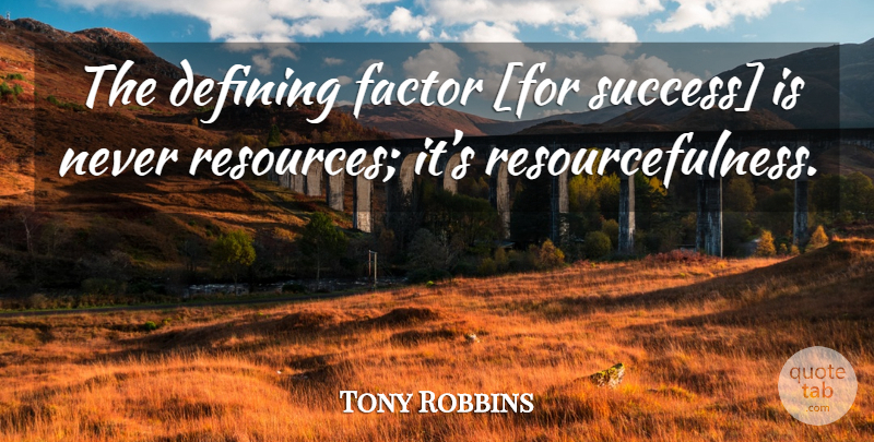 Tony Robbins Quote About Defining, Resources, Factors: The Defining Factor For Success...