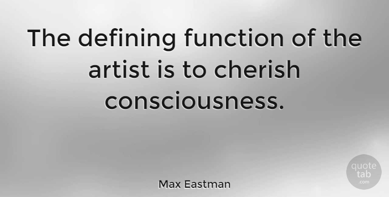 Max Eastman Quote About Writing, Artist, Defining: The Defining Function Of The...