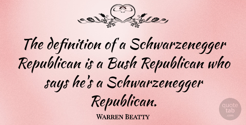 Warren Beatty Quote About Definition: The Definition Of A Schwarzenegger...
