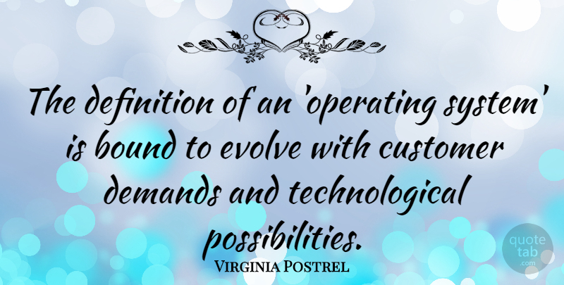 Virginia Postrel Quote About Bound, Definition, Demands: The Definition Of An Operating...