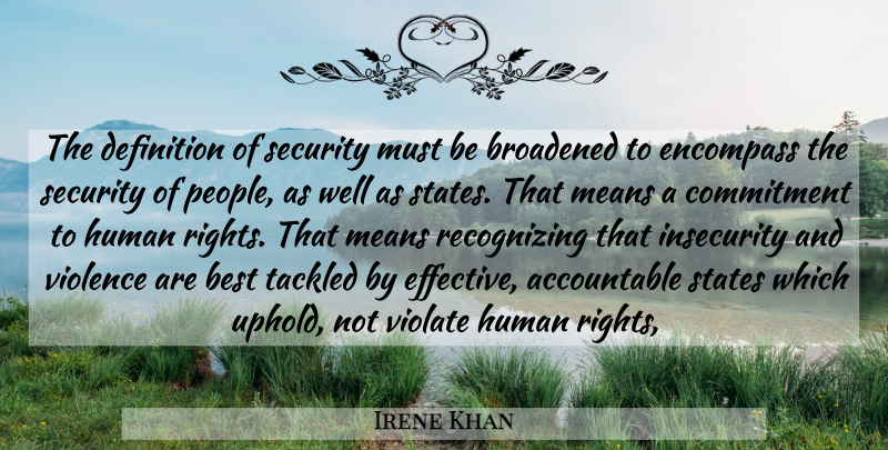 Irene Khan Quote About Best, Commitment, Definition, Encompass, Human: The Definition Of Security Must...