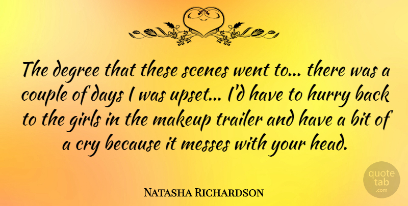 Natasha Richardson Quote About Bit, British Actress, Couple, Cry, Days: The Degree That These Scenes...