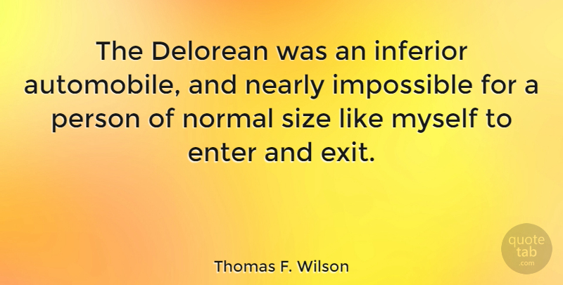 Thomas F. Wilson Quote About Enter, Inferior, Nearly, Normal: The Delorean Was An Inferior...