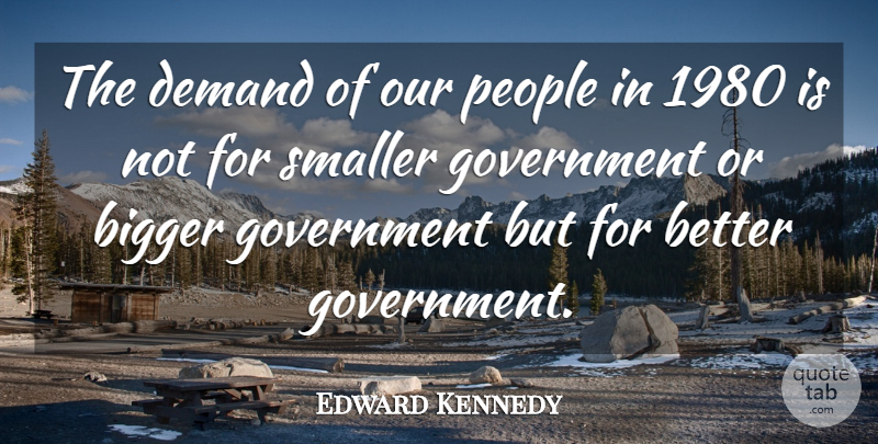 Edward Kennedy Quote About Government, People, Demand: The Demand Of Our People...