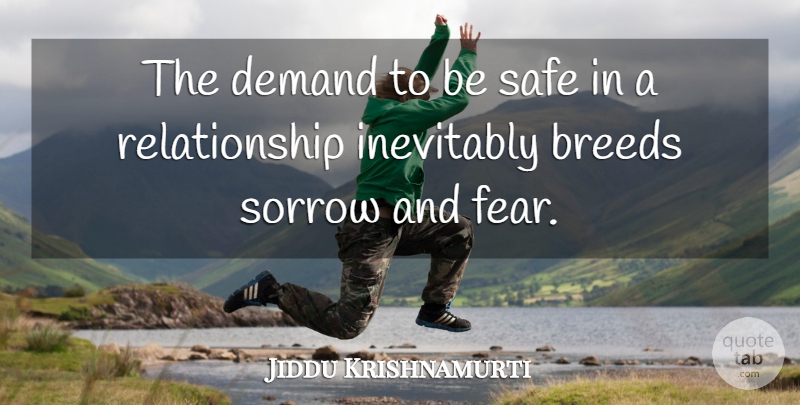 Jiddu Krishnamurti Quote About Spiritual, Sorrow, Safe: The Demand To Be Safe...