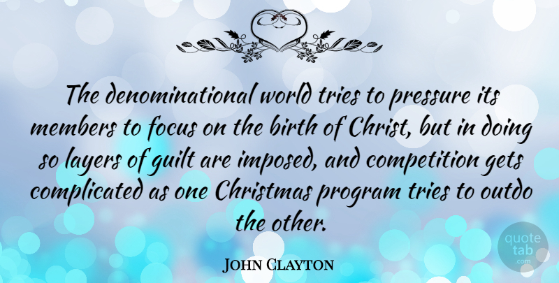 John Clayton Quote About Birth, Christmas, Competition, Gets, Guilt: The Denominational World Tries To...