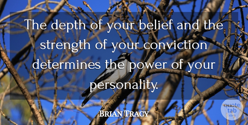 Brian Tracy Quote About Believe, Personality, Depth: The Depth Of Your Belief...