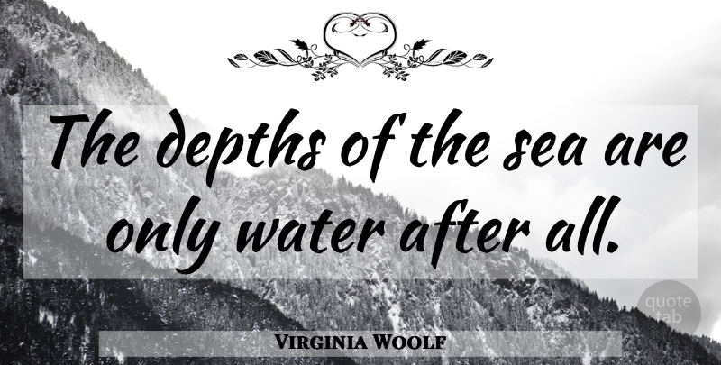 Virginia Woolf Quote About Sea, Water, Depth: The Depths Of The Sea...