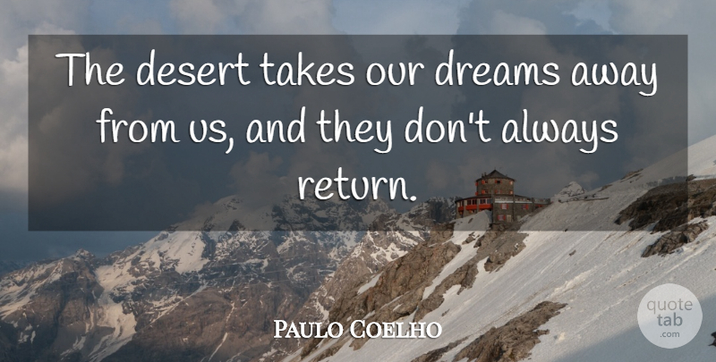 Paulo Coelho Quote About Dream, Return, Desert: The Desert Takes Our Dreams...